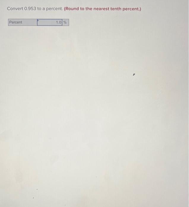 Solved Convert 0.953 to a percent. (Round to the nearest | Chegg.com