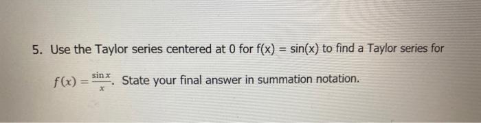 Solved 5. Use the Taylor series centered at 0 for | Chegg.com