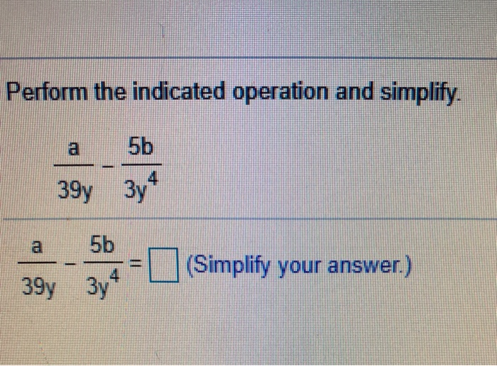 Solved Perform the indicated operation and simplify. 39y 4 | Chegg.com
