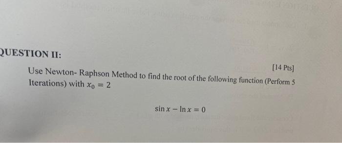 Solved STION II: Use Newton- Raphson Method to find the root | Chegg.com