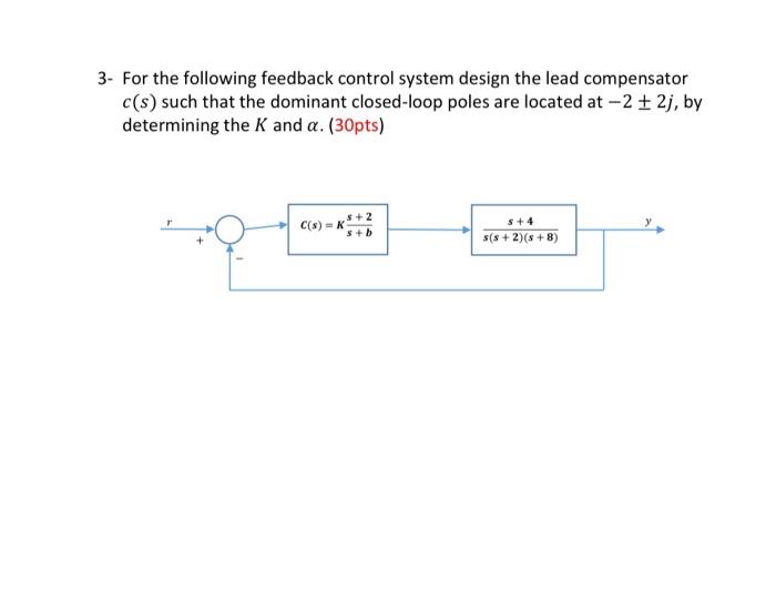 Solved 3- For the following feedback control system design | Chegg.com