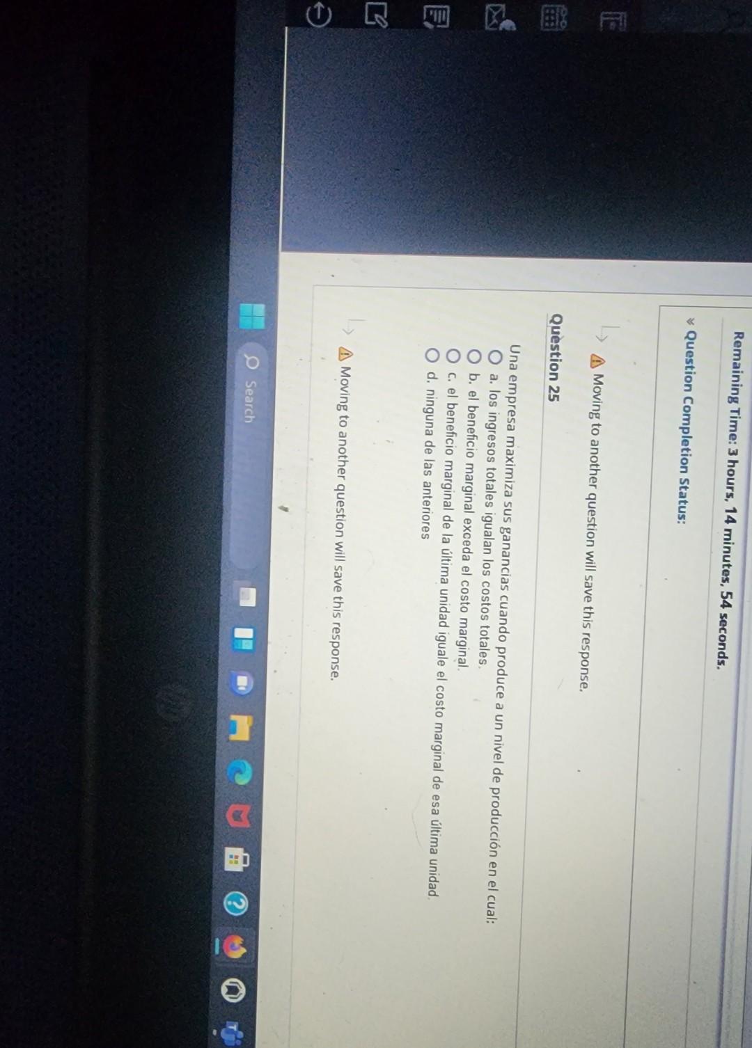 Moving to another question will save this response. uestion 25 Una empresa maximiza sus ganancias cuando produce a un nivel d