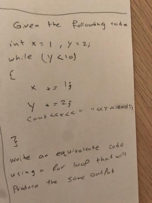 Solved Given the following code int x = 1, y = 2; while (y | Chegg.com