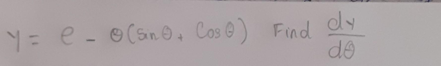 y=e−θ(sinθ+cosθ) Find dθdy | Chegg.com