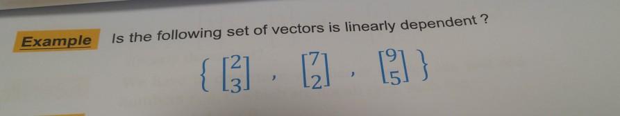 Solved Example is the following set of vectors is linearly | Chegg.com