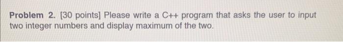 Solved Problem 2. [30 points] Please write a C++ program | Chegg.com