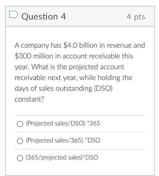 Solved D Question 4 4 pts A company has $4.0 billion in | Chegg.com