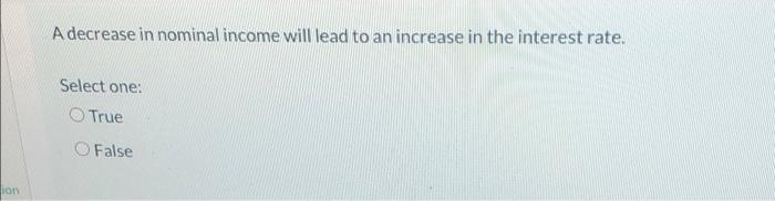 Solved A decrease in nominal income will lead to an increase | Chegg.com