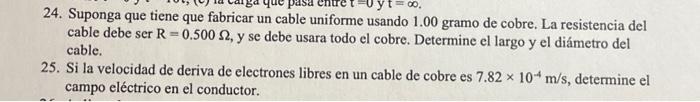 24. Suponga que tiene que fabricar un cable uniforme usando 1.00 gramo de cobre. La resistencia del cable debe ser \( \mathrm