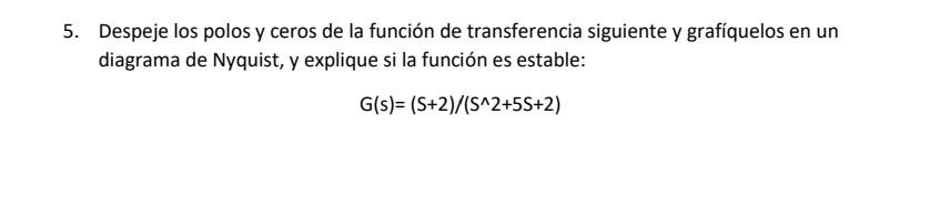 Despeje los polos y ceros de la función de transferencia siguiente y grafíquelos en un diagrama de Nyquist, y explique si la