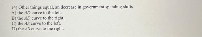 Solved 14) Other things equal, an decrease in government | Chegg.com