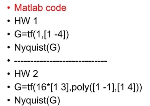 Solved • Matlab code • HW 1 G=tf(1,[1-4]) Nyquist(G) • HW 2 | Chegg.com