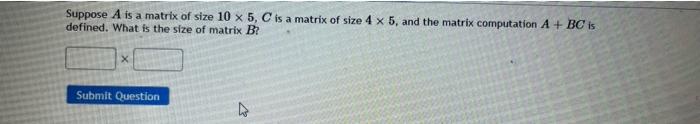 Solved Suppose A is a matrix of size 10 x 5, C is a matrix | Chegg.com
