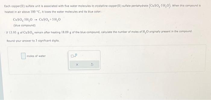 Each copper(II) sulfate unit is associated with five water molecules in crystalline copper(II) sulfate pentahydrate \( \left(