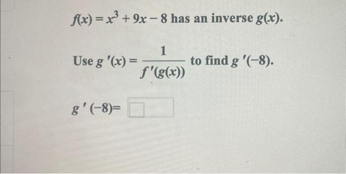 Solved F X X3 9x−8 Has An Inverse G X Use G′ X F′ G X 1