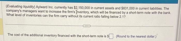 Solved (Evaluating Liquidity) Aylward Inc. Currently Has | Chegg.com