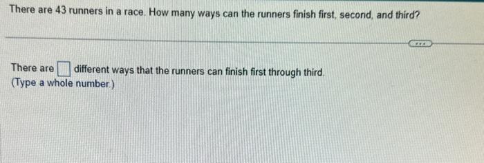 Solved There are 43 runners in a race. How many ways can the | Chegg.com
