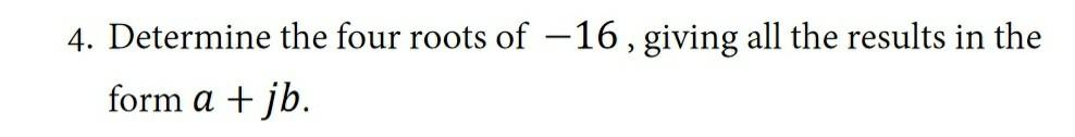 4 Roots Math Solved 4. Determine the four roots of −16, giving all the | Chegg.com