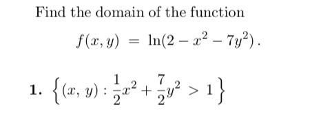 Find the domain of the function \[ f(x, y)=\ln \left(2-x^{2}-7 y^{2}\right) \text {. } \] 1. \( \left\{(x, y): \frac{1}{2} x^