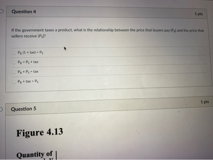 Solved Question 4 1 pts If the government taxes a product, | Chegg.com