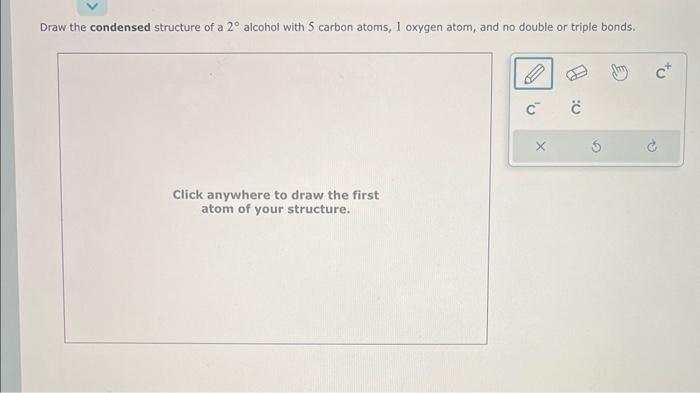 Draw the condensed structure of a \( 2^{\circ} \) alcohol with 5 carbon atoms, 1 oxygen atom, and no double or triple bonds.