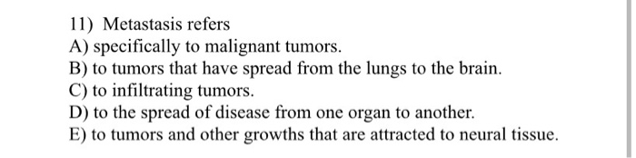 Solved 11) Metastasis refers A) specifically to malignant | Chegg.com