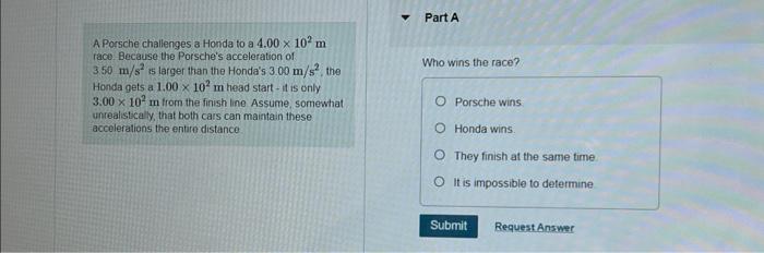 Solved A Porsche challenges a Honda to a 4.00×102 m race. | Chegg.com