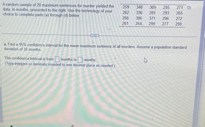 A random sample of 20 maximum sentences for murder yielded the data, in months, presented to the right Use the technology of 