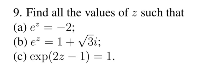Solved 9. Find all the values of z such that (a) e= –2; (b) | Chegg.com
