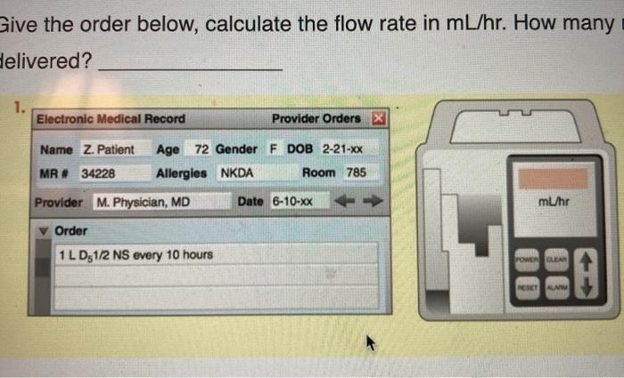 Give the order below, calculate the flow rate in mL/hr. How many delivered? 1. Electronic Medical Record Provider Orders X Na
