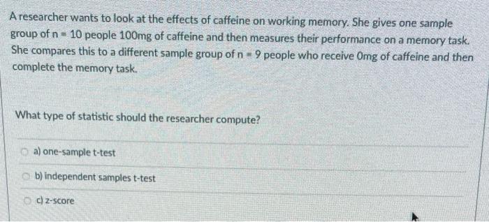 Solved A researcher wants to look at the effects of caffeine | Chegg.com