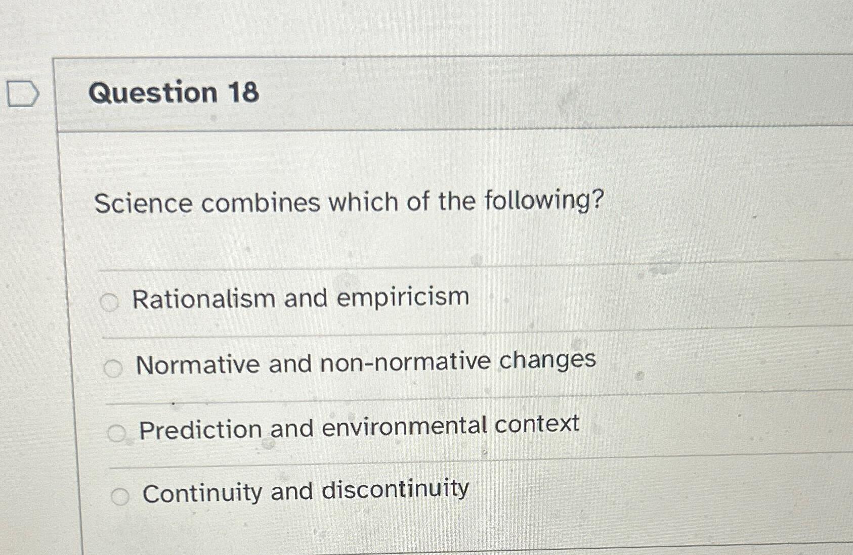 Solved Question 18Science combines which of the | Chegg.com