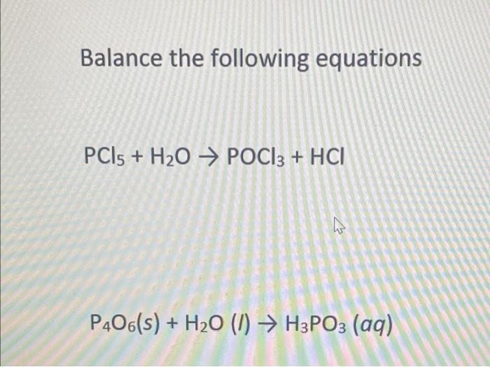 Solved Balance the following equations PC15 + H2O → POCl3 + | Chegg.com