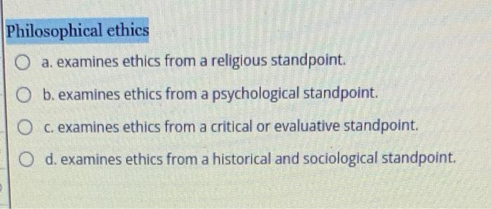 Philosophical Ethics A. Examines Ethics From A | Chegg.com