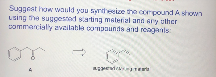 Solved Suggest How Would You Synthesize The Compound A Shown | Chegg.com