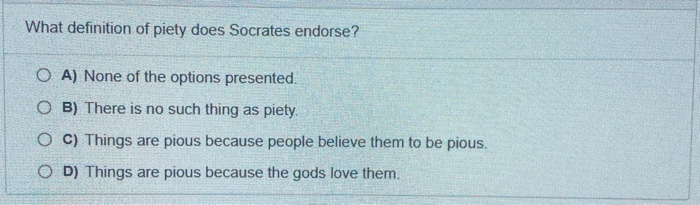 solved-what-definition-of-piety-does-socrates-endorse-o-a-chegg