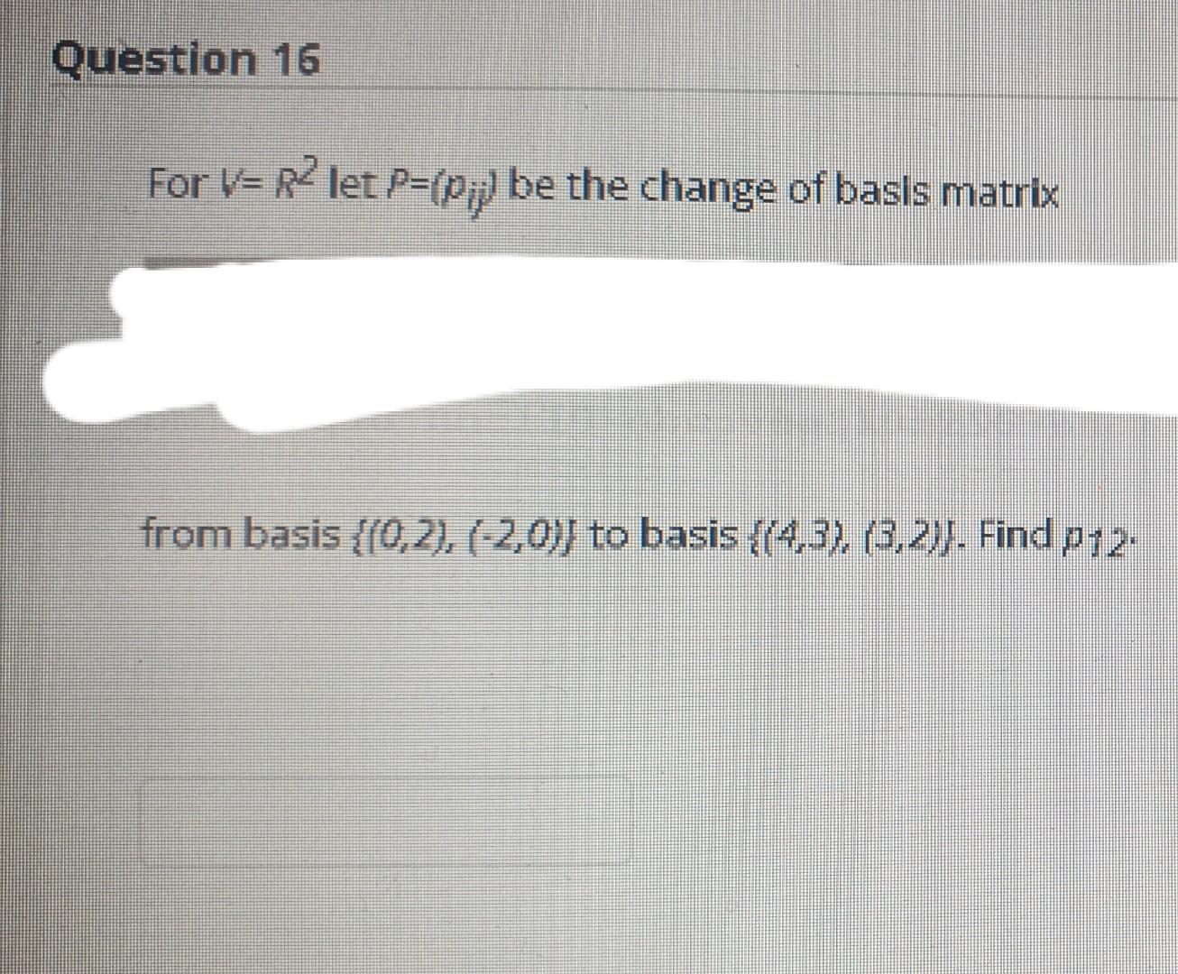 Solved Question 16 For V=R2 let P={p; be the change of basis | Chegg.com