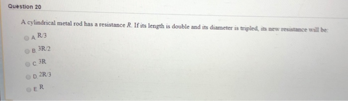 Solved Question 20 A Cylindrical Metal Rod Has A Resistance | Chegg.com