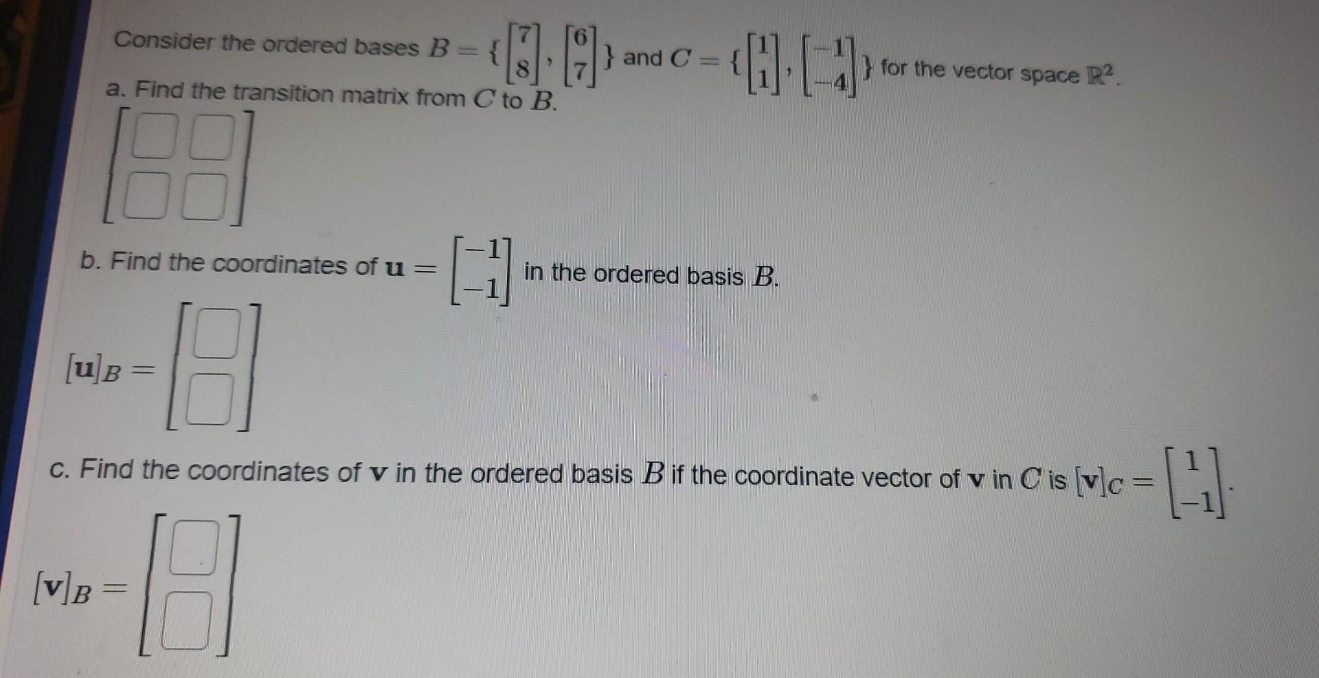 Solved Consider The Ordered Bases B={[78],[67]} And | Chegg.com