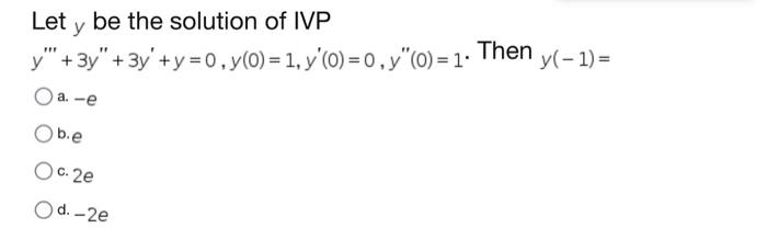 Let \( y \) be the solution of IVP \[ y^{\prime \prime \prime}+3 y^{\prime \prime}+3 y^{\prime}+y=0, y(0)=1, y^{\prime}(0)=0,