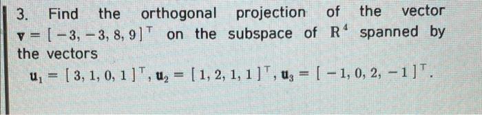 Solved 3. Find the orthogonal projection of the vector v = | Chegg.com