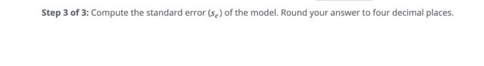 Step 3 of 3: Compute the standard error \( \left(s_{e}\right) \) of the model. Round your answer to four decimal places.