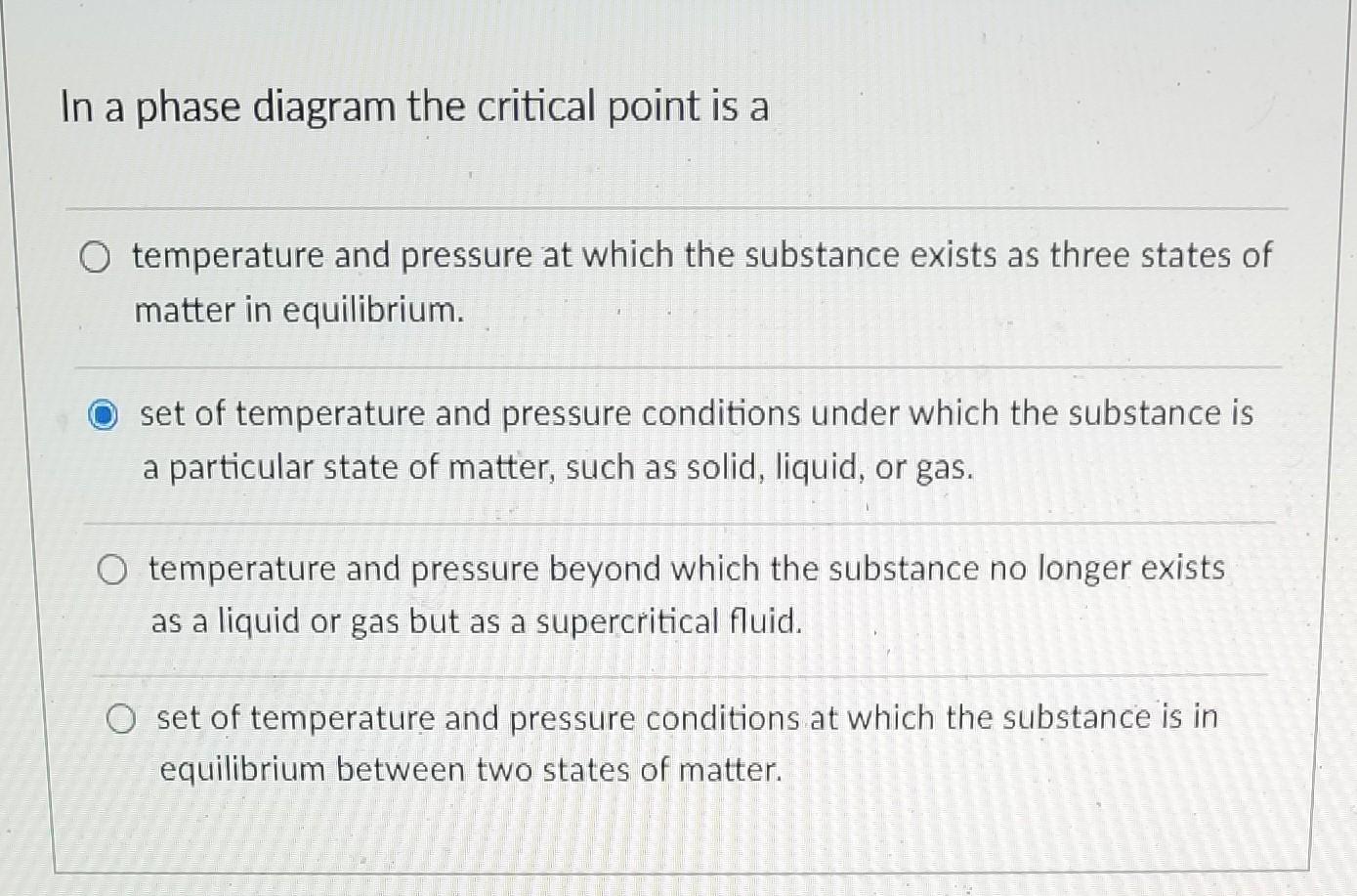 Solved In a phase diagram the critical point is a O | Chegg.com