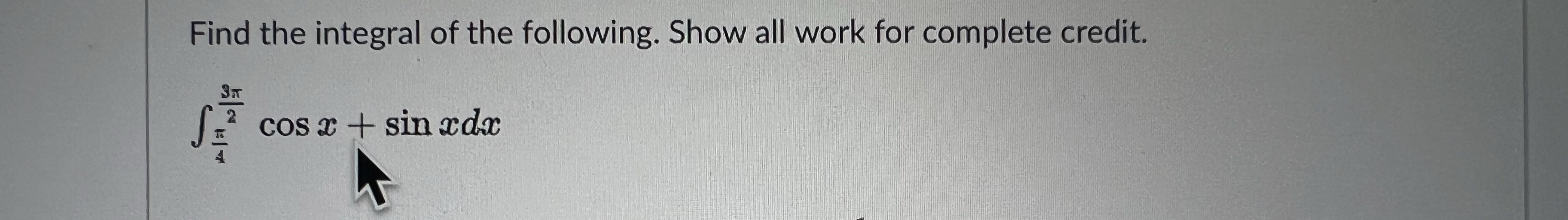 Solved Find the integral of the following. Show all work for | Chegg.com