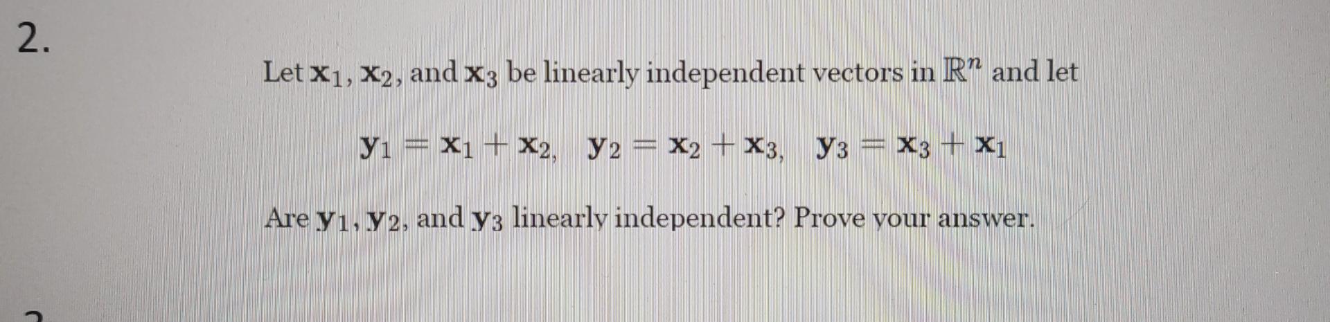 Solved 2 Let X1 X2 And X3 Be Linearly Independent Vectors