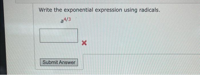Solved Write the exponential expression using radicals. a4/3 | Chegg.com
