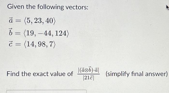 Solved Given The Following Vectors: A = (5,23, 40) B = (19, | Chegg.com