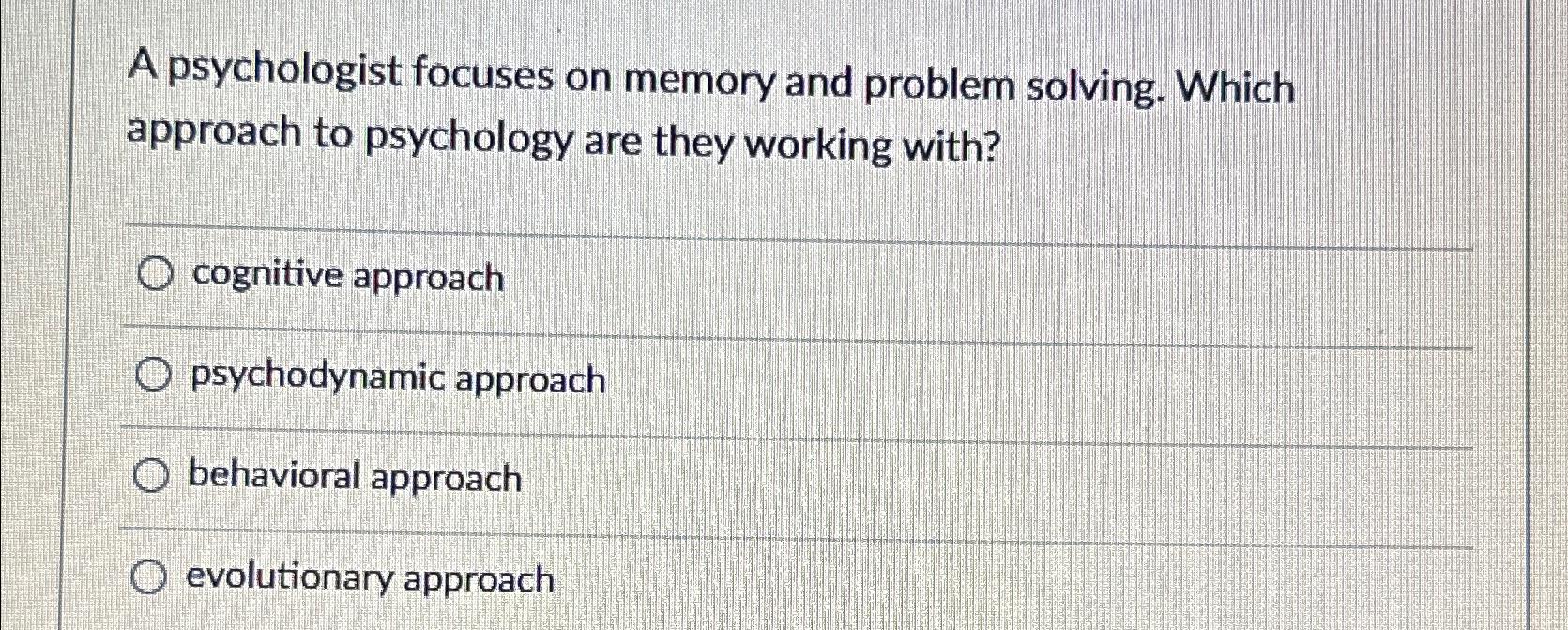 Solved A Psychologist Focuses On Memory And Problem Solving. | Chegg.com