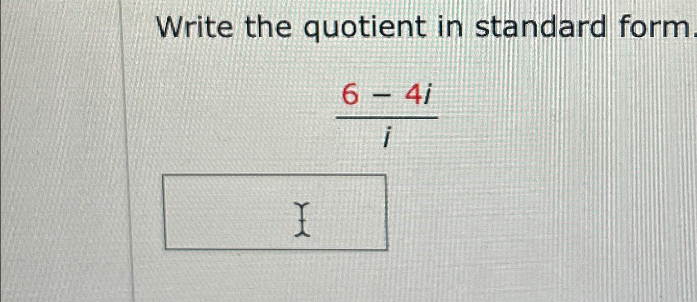 Solved Write the quotient in standard form64ii