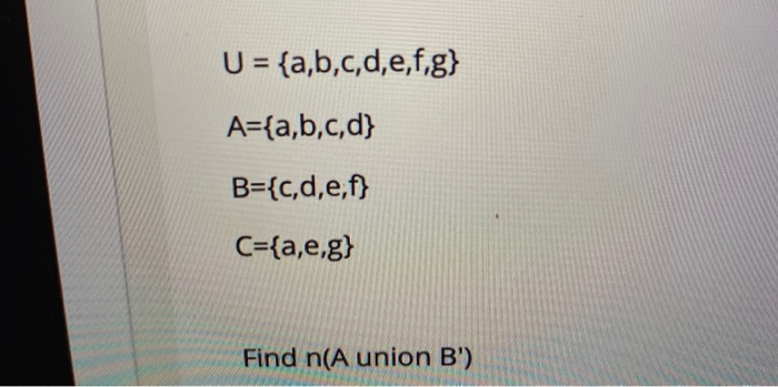 Solved U = {a,b,c,d,e,f,g} A={a,b,c,d} B={c,d,e,f} C={a,e,g} | Chegg.com